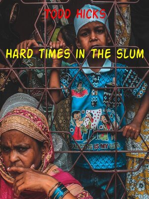cover image of Hard times in the slum